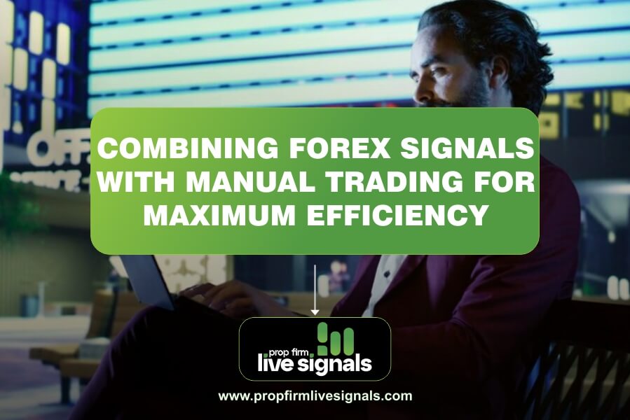 Combining Forex Signals with Manual Trading for Maximum Efficiency