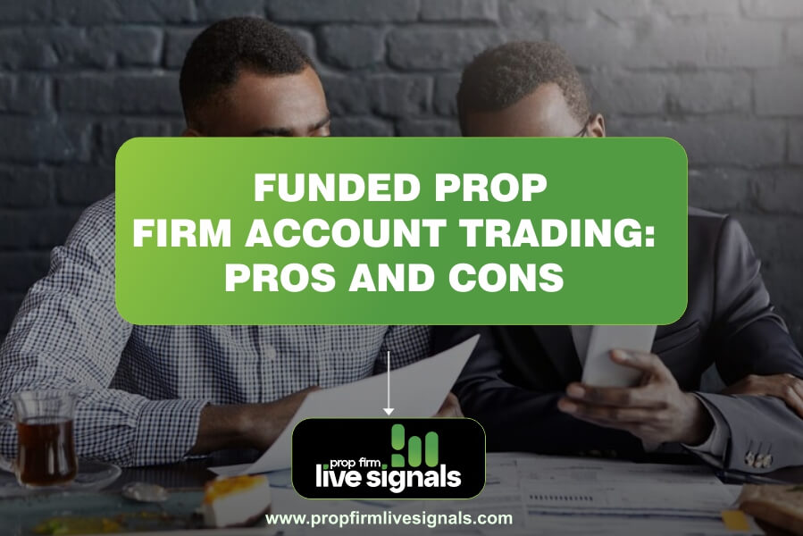 Funded Prop Firm Account Trading: Pros and Cons