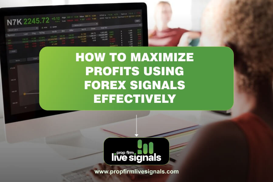 How to Maximize Profits Using Forex Signals Effectively