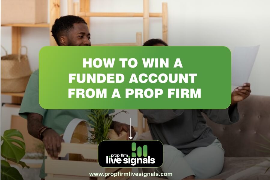 How to Win a Funded Account From a Prop Firm