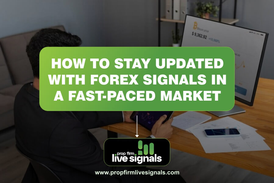 How to Stay Updated with Forex Signals in a Fast-Paced Market