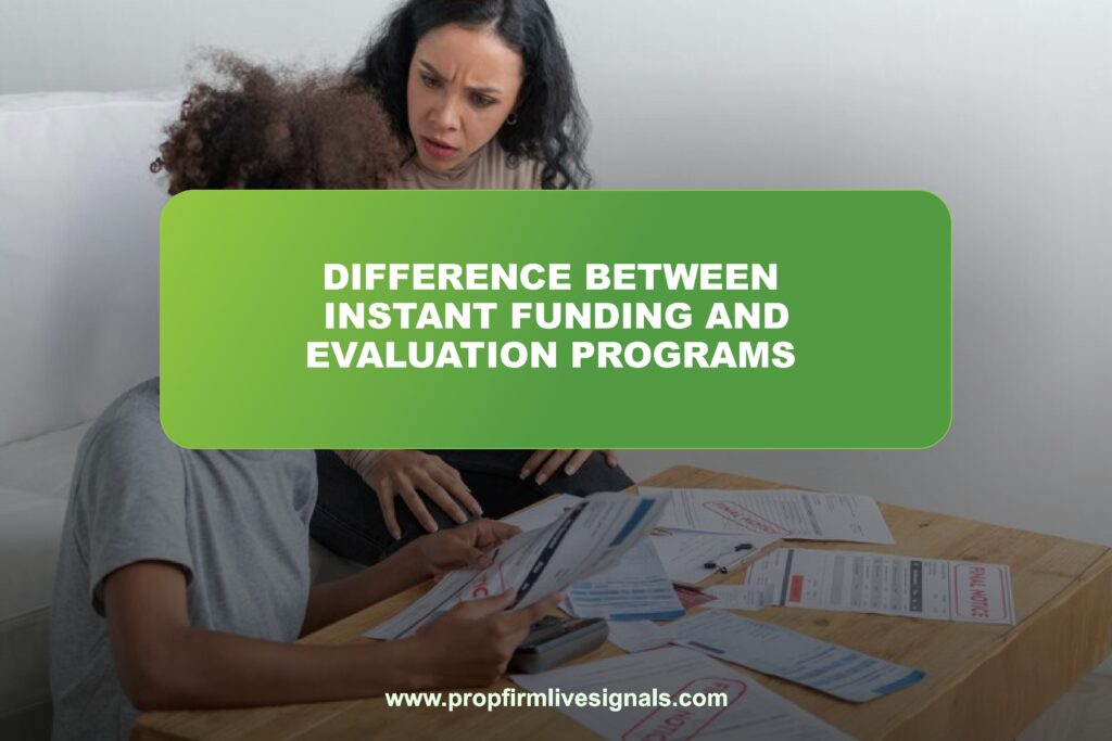 Difference between Instant funding and evaluation programs