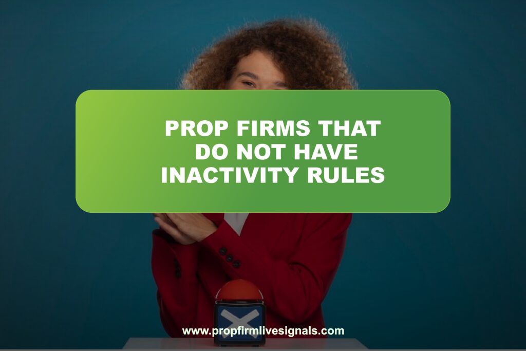 prop firms that do not have inactivity rules